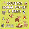 Count the Koalas, Turtles & Birds!: A Fun Animal Counting Activity Book for 2-5 Year Olds