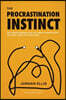 The Procrastination Instinct: The Wired Reason You Do Everything Except the One Thing That Matters