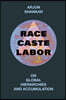 Race, Caste, Labor: On Global Hierarchies and Accumulation