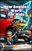 How Engines Work for Kids: A Beginner's Illustrated Guide to Car Parts, Machines, and the Science of Motion