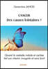 Cancer. Des causes lointaines: Quand la maladie induite et cachée fait son chemin incognito et sans bruit