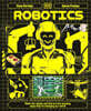 Robotics: Meet the Robots and Find Out the Amazing Ways They're Changing Our World