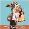 Wish I Was Here (위시 아이 워즈 히어) OST (Music from the Motion Picture)