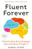 Fluent Forever (Revised Edition): How to Learn Any Language Fast and Never Forget It