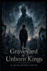 The Graveyard of Unborn Kings