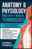 Anatomy & Physiology Made Easy + Medical Terminology