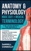 Anatomy & Physiology Made Easy + Medical Terminology