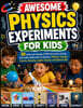 Awesome Physics Experiments for Kids: 50 Safe and Simple STEM Activities Using Everyday Materials to Explore Motion, Energy, Forces, Gravity, Light, S