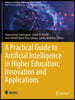 A Practical Guide to Artificial Intelligence in Higher Education: Innovation and Applications