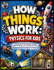 How Things Work: Physics for Kids : An Illustrated STEM Adventure Through Machines, Motion, Forces, Energy, Electricity, Gravity, Light, Sound, and Sp