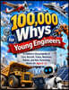 100,000 Whys for Young Engineers: A Children's Encyclopedia of Cars, Aircraft, Trains, Machines, Robots, and How Technology Works for Ages 6-12