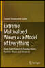 Extreme Multivalued Waves as a Model of Everything: From Euler Figures to Faraday Waves, Particle-Waves and Universes