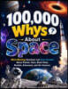 100,000 Whys About Space: Mind-Blowing Questions and Clear Answers About Planets, Stars, Black Holes, Rockets, Astronauts, and the Universe