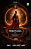 Subhadra: The Guardian of the Bloodline: Book 2 (the Subhadra Duology)