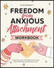 Freedom from Anxious Attachment Workbook: Guided Exercises toCalm Relationship Anxiety, Stop Overthinking, and Build Secure Love