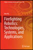 Firefighting Robotics: Technologies, Systems, and Applications