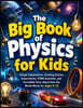 The Big Book of Physics for Kids: Simple Explanations, Exciting Science Experiments, STEM Activities, and Incredible Facts About How the World Works f