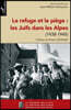 Le refuge et le piège: les Juifs dans les Alpes (1938-1945)