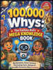 100,000 Whys: The Curious Kid's Mega Knowledge Book: Big Questions, Smart Answers, Fascinating Facts, Quizzes & Incredible Discoveries About Everythin
