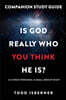 Is God Really Who You Think He Is?: A 12-Week Personal & Small Group Study