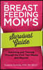 The Breastfeeding Mom's Survival Guide: Surviving and Thriving Through the First Two Weeks and Beyond