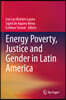 Energy Poverty, Justice and Gender in Latin America