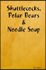 Shuttlecocks, Polar Bears & Noodle Soup - The Complete Edition