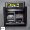 Hard-Fi - Cash Machine