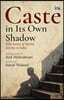Caste in Its Own Shadow
