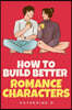 How to Build Better Romance Characters