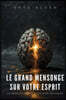 Le Grand Mensonge sur Votre Esprit