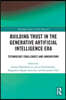 Building Trust in the Generative Artificial Intelligence Era