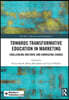 Towards Transformative Education in Marketing