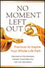 No Moment Left Out: Practices to Inspire Your Whole-Life Path