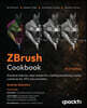 ZBrush Cookbook: Practical step-by-step recipes for creating production-ready creatures for VFX and animation