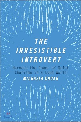 The Irresistible Introvert: Harness the Power of Quiet Charisma in a Loud World