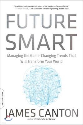 Future Smart: Managing the Game-Changing Trends That Will Transform Your World