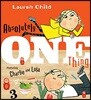 Absolutely One Thing: Featuring Charlie and Lola