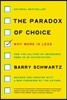 The Paradox of Choice: Why More Is Less