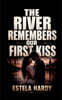 The River Remembers Our First Kiss