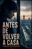 Antes de Volver a Casa