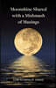 Moonshine Shared with a Mishmash of Musings