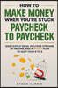 How to Make Money When You're Stuck Paycheck to Paycheck: Side Hustle Ideas, Multiple Streams of Income, and a 90-Day Plan to Quit Your 9 to 5