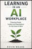 Learning in an AI Workplace: Preparing People, Leaders and Organisations for the Future of Work