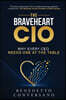 The Braveheart CIO: Why Every CEO Needs One At The Table