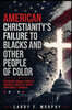 American Christianity's Failure To Blacks and Other People Of Color: President Donald Trump Is America's Greatest White Supremacy's Nemesis (Latest Ed