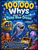 100,000 Whys About the Deep Blue Ocean: Big Questions, Amazing Answers, Sea Creature Facts, and Ocean Mysteries for Curious Kids Ages 6-12