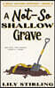 A Not So Shallow Grave