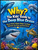 Why? The Kids' Guide to the Deep Blue Ocean: Discover Sharks, Dolphins, Whales, Coral Reefs, Shipwrecks, Sea Turtles, and Ocean Secrets