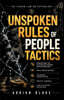 Unspoken Rules of people tactics: Understand the Psychology Behind Human Behavior, Read Hidden Motives, Recognize Manipulation, Protect Yourself, and